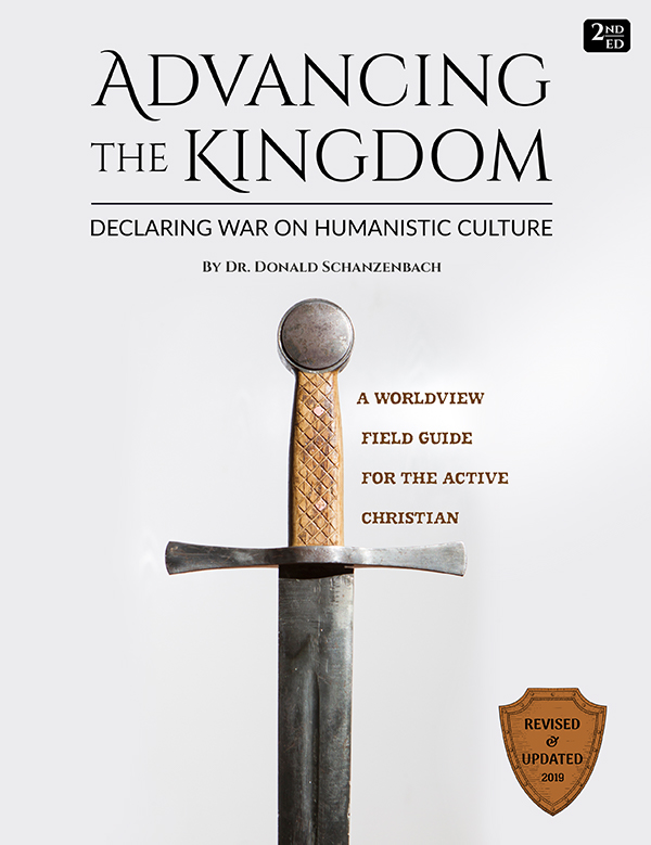 Advancing the Kingdom: Declaring War on Humanistic Culture, 2nd Ed. by Dr. Donald Schanzenbach